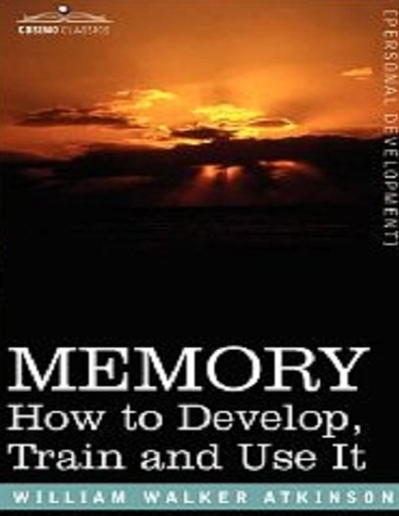 MEMORY: How to Develop, Train and Use It